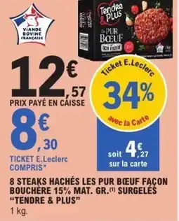 E.Leclerc TENDRE & PLUS 8 steaks hachés les pur bœuf façon bouchère 15% mat. gr.(¹) surgeléś offre
