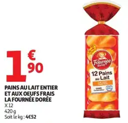 Auchan Supermarché Pains au lait entier et aux oeufs frais la fournée dorée offre