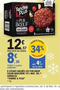 E.Leclerc TENDRE & PLUS 8 steaks hachés les pur bœuf façon bouchere 15% mat. gr.4 surgelés offre