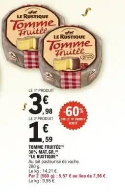 E.Leclerc LE RUSTIQUE Tomme fruitée 30% mat.gr. offre
