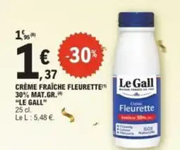 E.Leclerc LE GALL Crème fraîche fleurette 30% mat.gr. offre