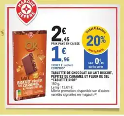 E.Leclerc TABLETTE D'OR Tablette de chocolat au lait biscuit, pépites de caramel et fleur de sel offre