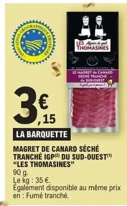 E.Leclerc MAGRET DE CANARD SÉCHÉ TRANCHÉ IGP DU SUD-OUEST LES THOMASINES offre