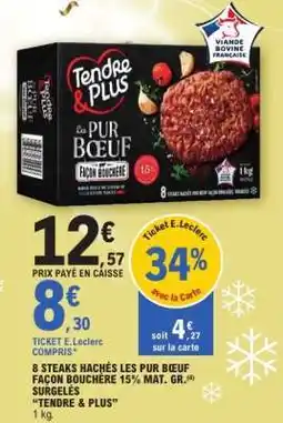 E.Leclerc 8 STEAKS HACHÉS LES PUR BŒUF FAÇON BOUCHERE 15% MAT. GR. SURGELÉS “TENDRE & PLUS” offre