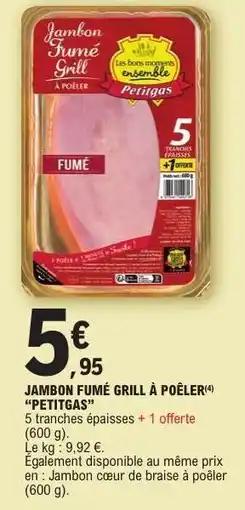 E.Leclerc JAMBON FUMÉ GRILL À POÊLER 'PETITGAS' offre