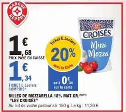 E.Leclerc BILLES DE MOZZARELLA 18% MAT.GR. “LES CROISÉS” offre