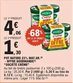 E.Leclerc POT NATURE 23% MAT.GR. - OFFRE GOURMANDE “SOCIÉTÉ CRÈME” offre