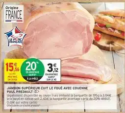 Intermarché JAMBON SUPÉRIEUR CUIT LE FOUÉ AVEC COUENNE PAUL PREDULT offre