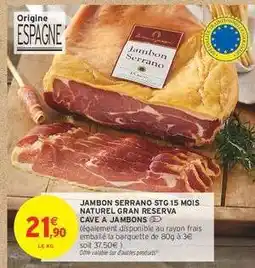 Intermarché JAMBON SERRANO STG 15 MOIS NATUREL GRAN RESERVA CAVE A JAMBONS offre