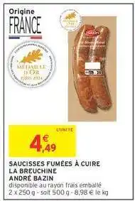 Intermarché SAUCISSES FUMÉES À CUIRE LA BRÉUCHINE ANDRÉ BAZIN offre