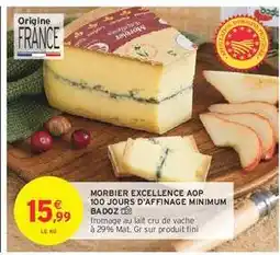 Intermarché MORBIER EXCELLENCE AOP 100 JOURS D'AFFINAGE MINIMUM BADOZ offre