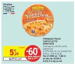 Intermarché Fromage Pour Tartiflette Ermitage offre