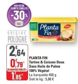 G20 PLANTA FIN Tartine & Cuisson Doux Sans Huile de Palme 100% vegetal offre