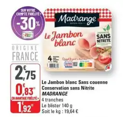 G20 MADRANGE Le Jambon blanc Sans couenne Conservation sans Nitrite offre