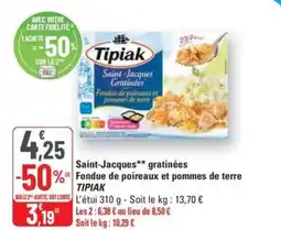 G20 TIPIAK Saint-Jacques** gratinées Fondue de poireaux et pommes offre