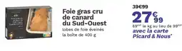 Picard Foie gras cru de canard du Sud-Ouest offre