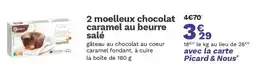 Picard 2 moelleux chocolat caramel au beurre salé offre