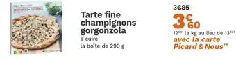 Picard Tarte fine champignons gorgonzola offre