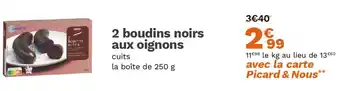 Picard 2 boudins noirs aux oignons offre