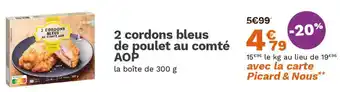 Picard 2 cordons bleus de poulet au comté AOP offre