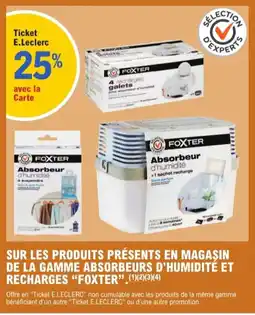 E.Leclerc Jardi SUR LES PRODUITS PRÉSENTS EN MAGASIN DE LA GAMME ABSORBEURS D'HUMIDITÉ ET RECHARGES FOXTER offre