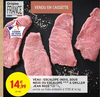 Intermarché Contact JEAN ROZÉ Veau escalope (noix, sous noix) ou escalope à griller offre