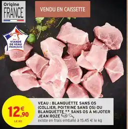 Intermarché Contact JEAN ROZÉ Veau blanquette sans os collier, poitrine sans os ou blanquette sans os à mijoter offre