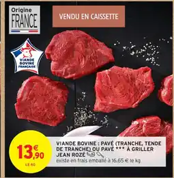 Intermarché Contact JEAN ROZÉ Viande bovine: pavé tranche, tende de tranche ou pavé à griller offre