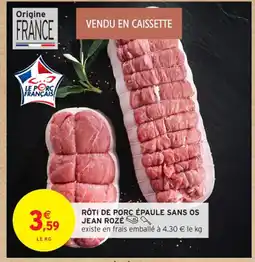 Intermarché Contact JEAN ROZÉ Rôti de porc épaule sans os offre