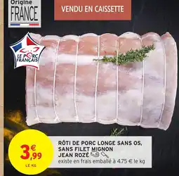 Intermarché JEAN ROZÉ Rôti de porc longe sans os, sans filet mignon offre