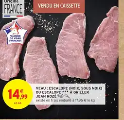 Intermarché JEAN ROZÉ Veau escalope noix, sous noix ou escalope à griller offre