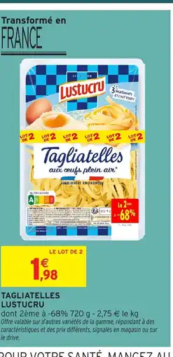 Intermarché LUSTUCRU Tagliatelles offre