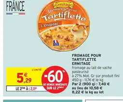 Intermarché ERMITAGE Fromage pour tartiflette offre