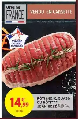 Intermarché RÔTI (NOIX, QUASI) OU RÔTI*** JEAN ROZÉ offre