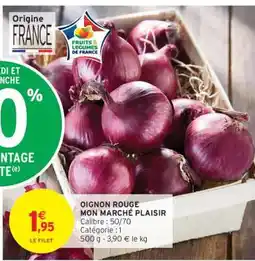 Intermarché OIGNON ROUGE MON MARCHÉ PLAISIR offre