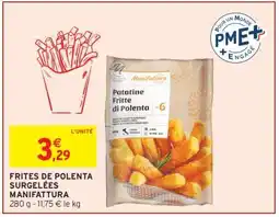 Intermarché FRITES DE POLENTA SURGELÉES MANIFATTURA offre