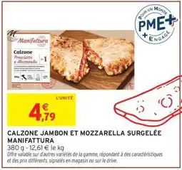 Intermarché CALZONE JAMBON ET MOZZARELLA SURGELÉE MANIFATTURA offre