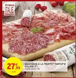 Intermarché SAUCISSON À LA TRUFFE TARTUF'O VILLANI offre