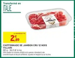 Intermarché CHIFFONNADE DE JAMBON CRU 12 MOIS 'VILLANI' offre
