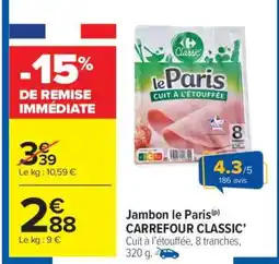 Carrefour Market Jambon Le Paris CARREFOUR CLASSIC' offre