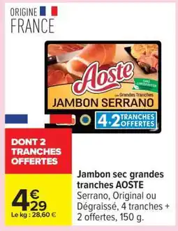 Carrefour AOSTE Jambon sec grandes tranches offre
