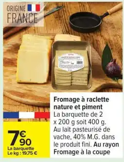 Carrefour Fromage à raclette nature et piment offre