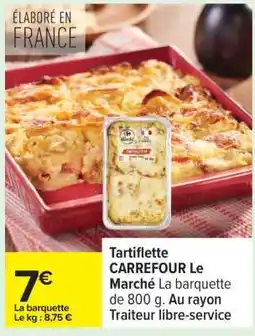 Carrefour Tartiflette CARREFOUR Le Marché offre