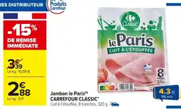 Carrefour Market CARREFOUR CLASSIC Jambon le Paris offre