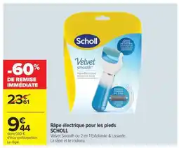 Carrefour Râpe électrique pour les pieds SCHOLL offre
