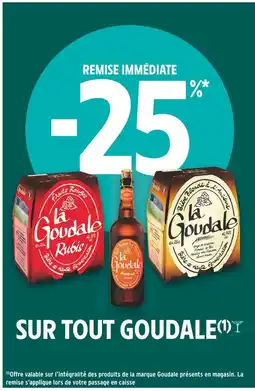 Intermarché GOUDALE -25% REMISE IMMÉDIATE SUR TOUT GOUDALE offre