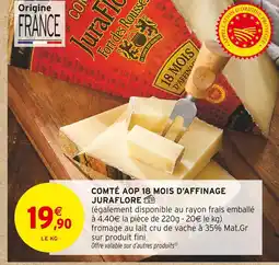 Intermarché JURAFLORE Comté AOP 18 mois d'affinage offre