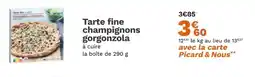 Picard PICARD Tarte fine champignons gorgonzola offre
