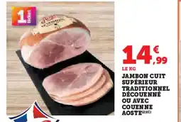 Super U AOSTE Jambon cuit supérieur traditionnel découenné ou avec couenne offre