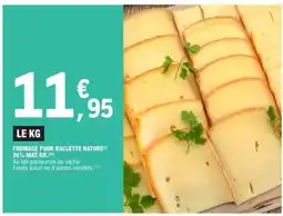 E.Leclerc FROMAGE POUR RACLETTE NATURE offre